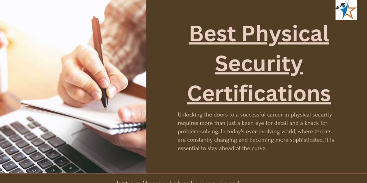 The Art of Protection: Best Physical Security Certifications Unveiled