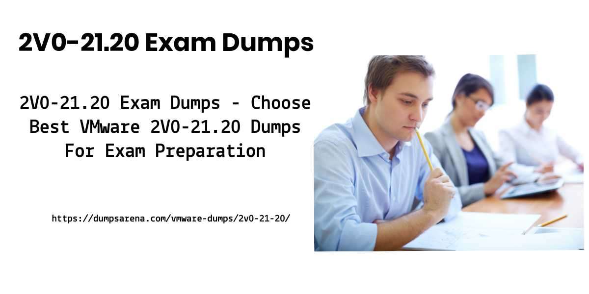 "Prepare for Your 2V0-21.20 Exam Dumps with Authentic Dumps"