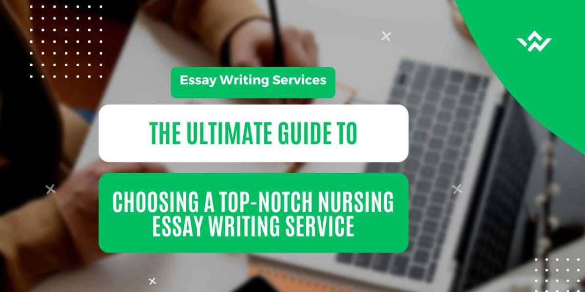 Unlocking Excellence: The Ultimate Guide to Choosing a Top-Notch Nursing Essay Writing Service